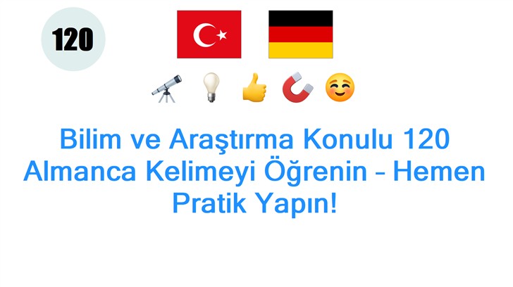 Bilim ve Araştırma Konulu 120 Almanca Kelimeyi Öğrenin – Hemen Pratik Yapın!